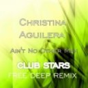 Christina Aguilera - Ain\'t No Other Man (Club Stars Free Deep Remix)