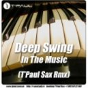 Deep Swing - In The Music (T'Paul Sax Club Remix)