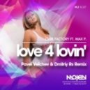 Club Factory ft. Max P. - Love 4 Lovin\' (Pavel Velchev & Dmitriy Rs Remix) (Pavel Velchev & Dmitriy Rs Remix)