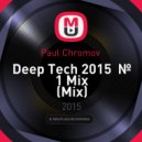 Paul Chromov - Deep Tech 2015 № 1 Mix
