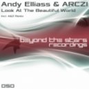 Andy Elliass & ARCZI - Look At The Beautiful World (A & Z Remix)