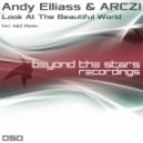 Andy Elliass & ARCZI - Look At The Beautiful World (Original Mix)