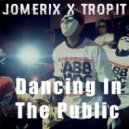 JoMEriX & Tropit - Dancing In The Public
