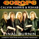 Europe vs Calvin Harris & R3ha - Final Burnin
