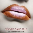 Discomania & Uno Kaya - Wicked Game 2015