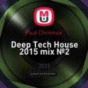 Paul Chromov - Deep Tech House 2015 mix №2