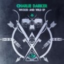 Charlie Darker - Wicked And Wild