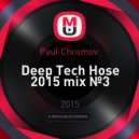 Paul Chromov - Deep Tech Hose 2015 mix №3
