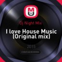 Dj Night Mix - I love House Music (Original mix)