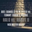 Abel Ramos & Felix Leiter vs. Tommy Trash & Burns - Halo vs. About U (Nick Mattew Mashup)