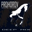 Prohorov - Withe Horse (Deep Remix 2015) (deep mix)