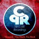 Monorok - Too Much, Too Bitch