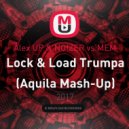 Alex UP & NO!ZER vs.MEM - Lock & Load Trumpa (Aquila Mash-Up)
