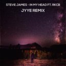 Steve James feat. RKCB - In My Head (Jyye Remix)