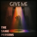 The Same Persons - Give Me (Extended Mix)