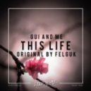 Gui And Me - This Life (Felguk Remix)