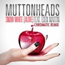 Muttonheads - Snow White (Chromatic Remix)