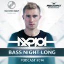 AXPLOT - Bass Night Long 014 [Record Deep] (19.04.2017) (Radio Show)