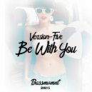 Version Five - Be With You (Original Mix)