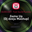 DUDEnGUY Feat David Puentez - Game Up
