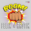 FELIX & Rrotik - Boom, Boom, Boom (Original Mix)