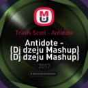 Travis Scott - Antidote