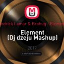 Dillon Nathaniel Kendrick Lamar & Brohug - Element (Dj dzeju Mashup) ((Dj dzeju Bootleg))