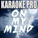 Karaoke Pro - On My Mind (Originally Performed by Disciples) (Karaoke Version)