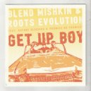 Blend Mishkin & Daphne Bluebird & Promise No Promises & Roots Evolution - Get Up Boy (Dub) ((Original Mix))