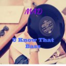 Mad - U Know That Bass (Original Mix)