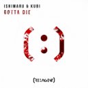 Ishimaru & Kubi - Gotta Die (Original Mix)