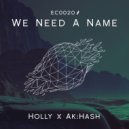 Holly & Ak:Hash - We Need A Name (Original Mix)