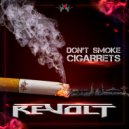 Revolt - Dont Smoke Cigarrets (Original Mix)