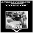 Angelo Ferreri - Come On (Original Mix)