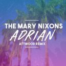 The Mary Nixons - Adrian (Attwood Remix) (Original Mix)