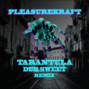 Pleasurekraft - Tarantula (Dub Sweet Remix) (Original Mix)