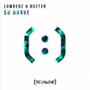 Lowderz & Buzter - So Brave (Radio Edit)