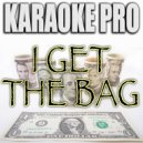 Karaoke Pro - I Get The Bag (Originally Performed by Gucci Mane) (Karaoke Version)