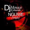 Dj Menace & phumla - Nguwe (feat. phumla) (Original)