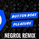 Button Boks - Pleasure (Negrol Remix)