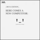 Beta Edition - Here Comes a New Competitor (Original Mix)