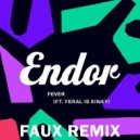 Endor ft. Feral is Kinky - Fever (Faux Remix)