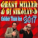 GRANT MILLER & DJ NIKOLAY-D - Colder Than Ice (Remix 2017)