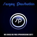 Sergey Parshutkin - We Could Be Free (Progressive Edit)