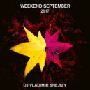 DJ VLADIMIR SNEJNIY - WEEKEND SEPTEMBER MIX 2017 (Original Mix)