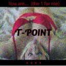T-Point - You are (the 1 for me) (Original Mix)