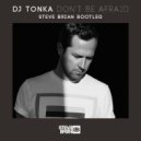 DJ Tonka - Don\'t Be Afraid (Steve Brian Bootleg)