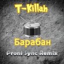 T-Killah - Барабан [Proni Sync Remix]