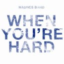 Wadnes Band - When You're Hard