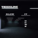 THISISLINE - Slow it down (Cymatics Acapella)